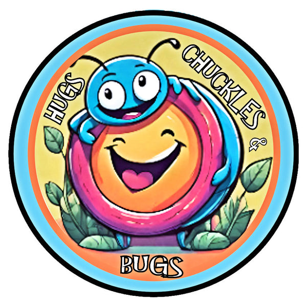 HUGS, CHUCKLES & BUGS